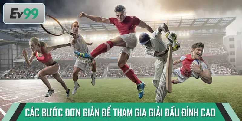 Các bước đơn giản để tham gia giải đấu đỉnh cao 