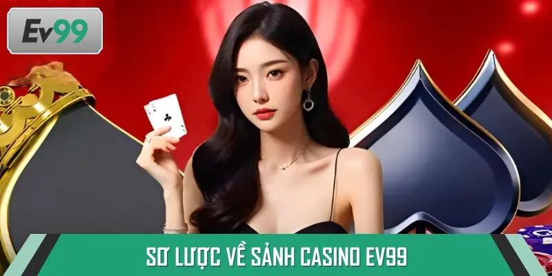 Sơ lược về sảnh Casino EV99