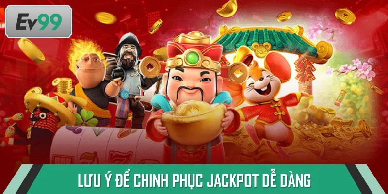 Lưu ý để chinh phục Jackpot dễ dàng