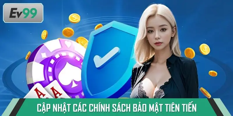 Cập nhật các chính sách bảo mật tiên tiến, đáng chú ý trong năm 2025