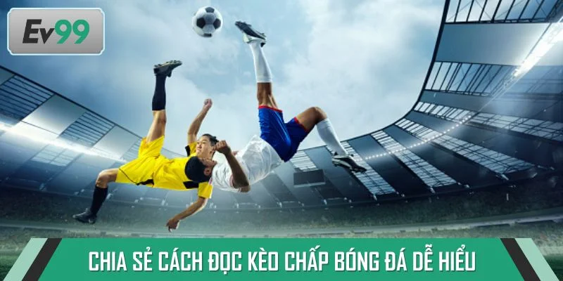 Chia sẻ cách đọc kèo chấp bóng đá dễ hiểu