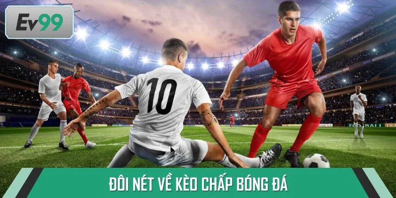 Đôi nét về kèo chấp bóng đá