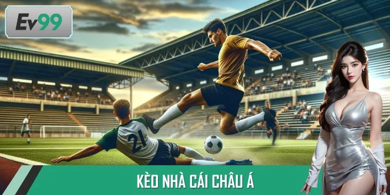 Kèo Nhà Cái Châu Á - Phân Tích Sâu, Dự Đoán Chuẩn Xác Nhất