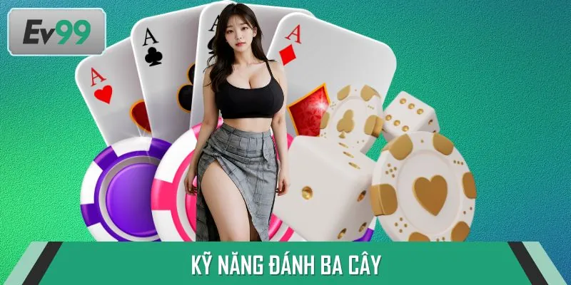 Kỹ Năng Đánh Ba Cây Đánh Gục Mọi Đối Thủ Trên Mọi Đấu Trường