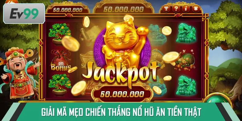 Giải mã mẹo chiến thắng nổ hũ ăn tiền thật mà ít ai biết