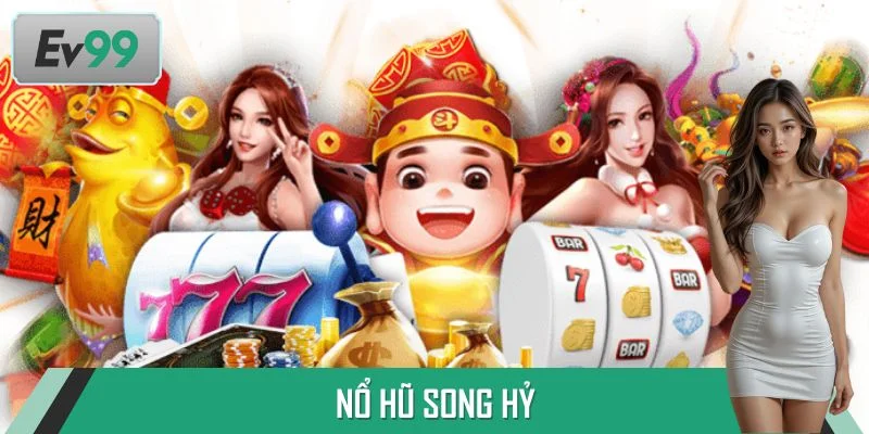 Nổ Hũ Song Hỷ - Mừng Tết Song Hỷ, Đón Lộc Cả Năm Tại EV99