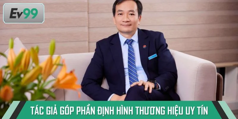 Tác giả Lê Anh Quân góp phần định hình thương hiệu cá cược uy tín EV99
