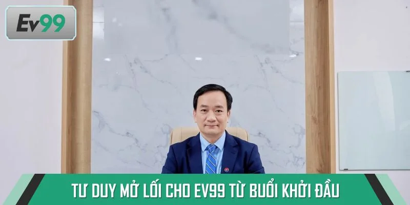 Tư duy và chiến lược mở lối cho EV99 từ buổi khởi đầu