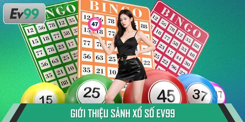Tổng quan về sảnh Xổ Số EV99